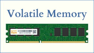Volatile Memory क्या है? और इसके उदाहरण
