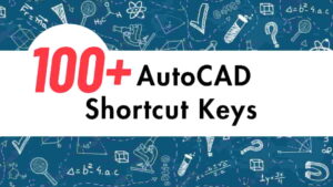 100+ AutoCAD Shortcut Keys जो सभी यूजर को पता होना चाहिए