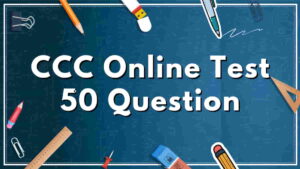 CCC Online Test 50 Questions – सीसीसी परीक्षा के लिए महत्वपूर्ण प्रश्न