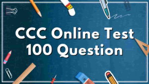 CCC परीक्षा के लिए 100 महत्वपूर्ण प्रश्न और उत्तर