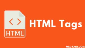 HTML Tags List: वेब डेवलपमेंट के लिए उपयोगी HTML टैग लिस्ट।