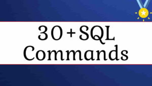 SQL Commands: सबसे महत्वपूर्ण और उपयोगी SQL Commands